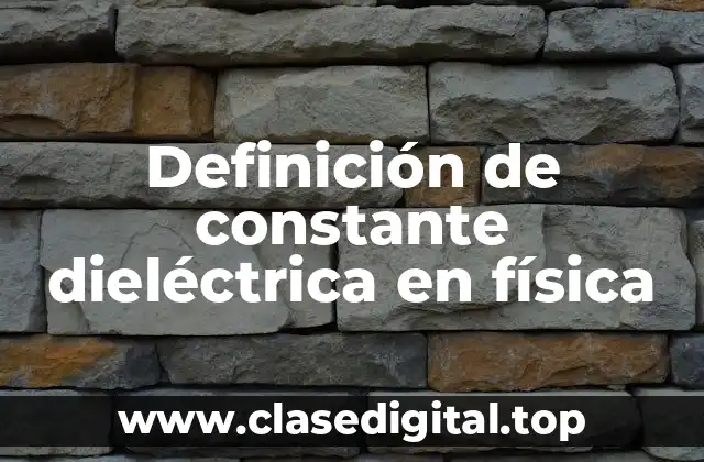 Definición de constante dieléctrica en física