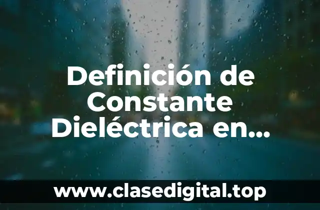 Definición de Constante Dieléctrica en Química