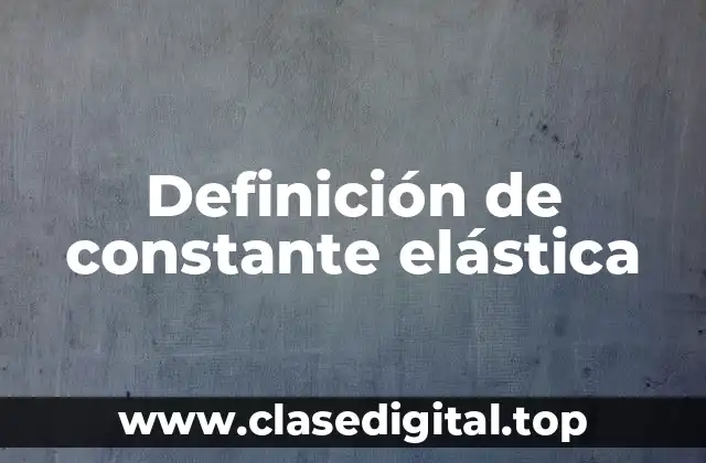 Definición de constante elástica