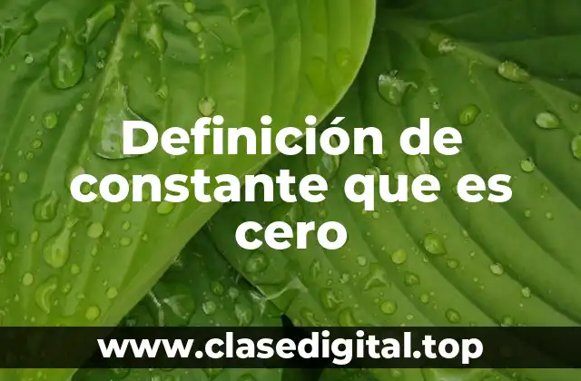 Ejemplos de constante que es cero