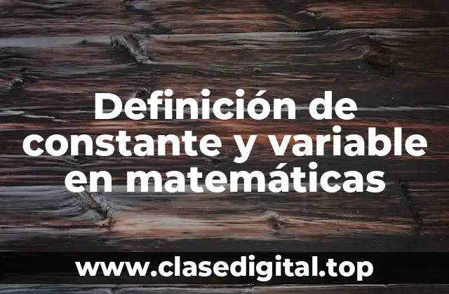 Definición de constante y variable en matemáticas