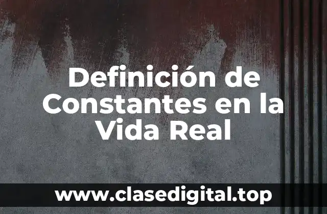 Definición de Constantes en la Vida Real