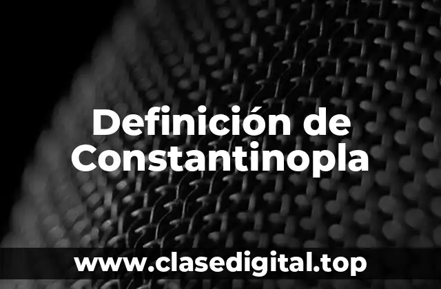 Definición de Constantinopla