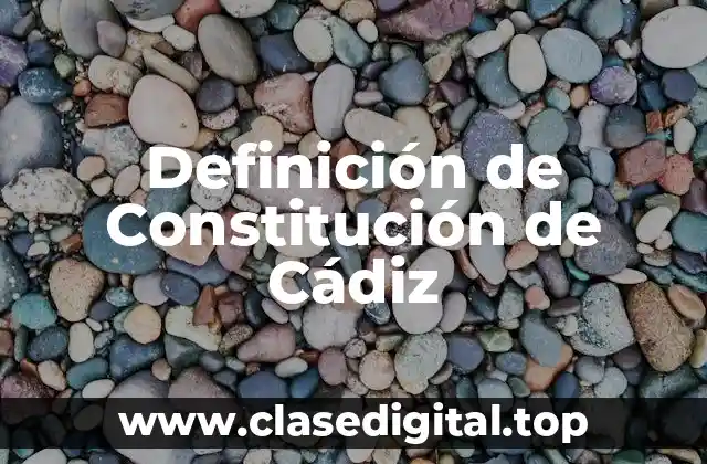 Definición de Constitución de Cádiz