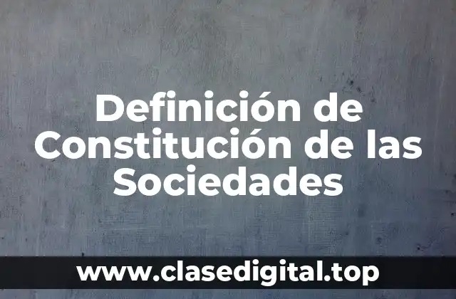 Definición de Constitución de las Sociedades