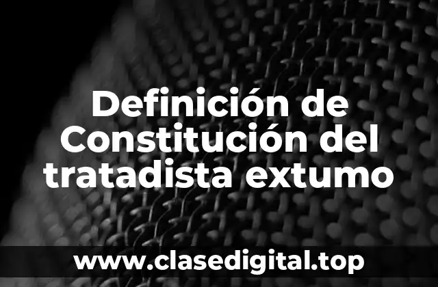 Definición de Constitución del tratadista extumo