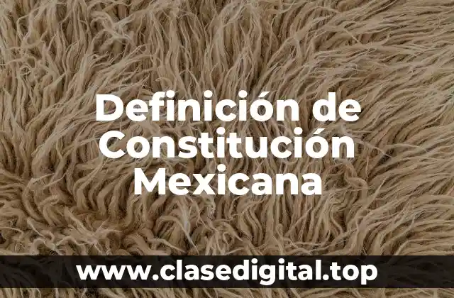 Definición de Constitución Mexicana