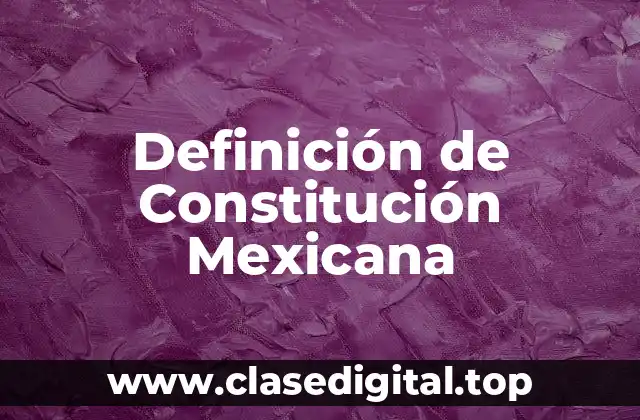Ejemplos de Constitución Mexicana