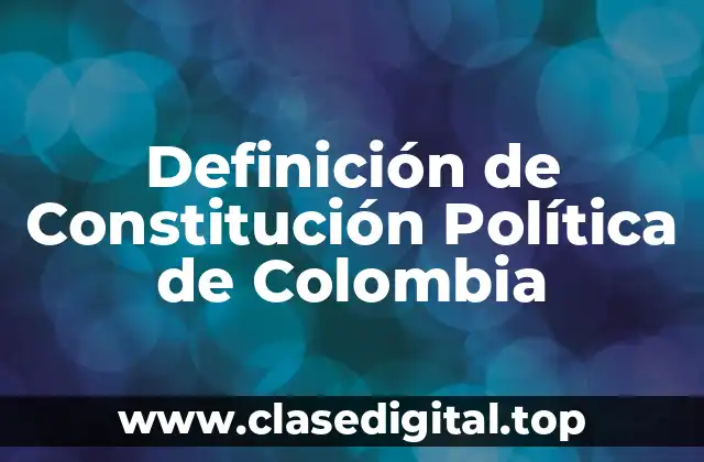 Definición de Constitución Política de Colombia