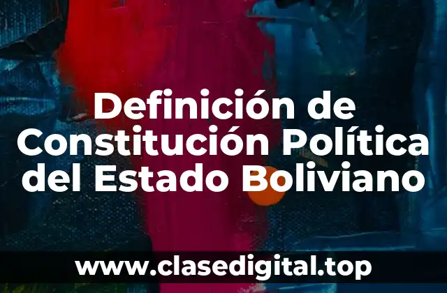 Definición de Constitución Política del Estado Boliviano