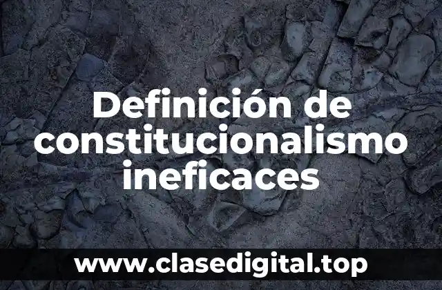 Ejemplos de constitucionalismo ineficaces