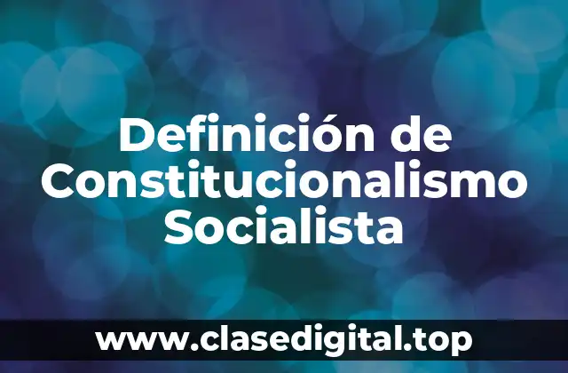Definición de Constitucionalismo Socialista