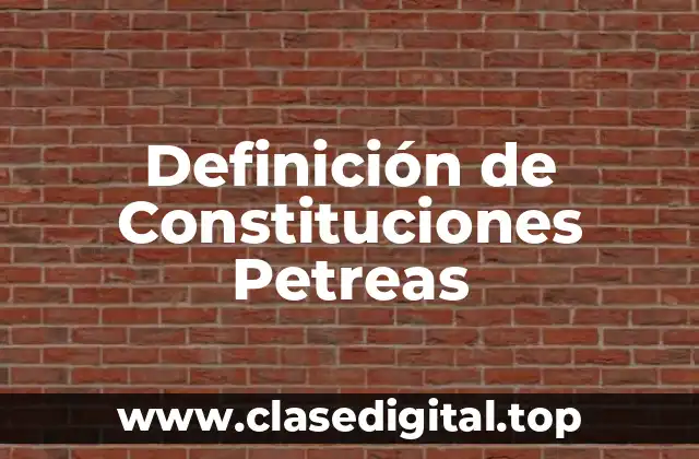 Definición de Constituciones Petreas