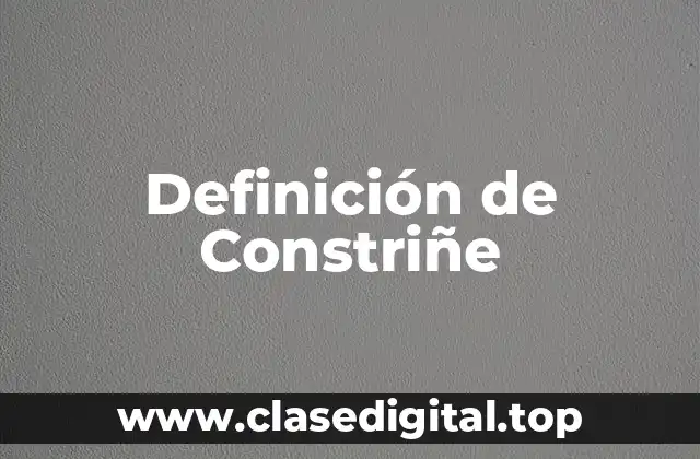 Definición de Constriñe