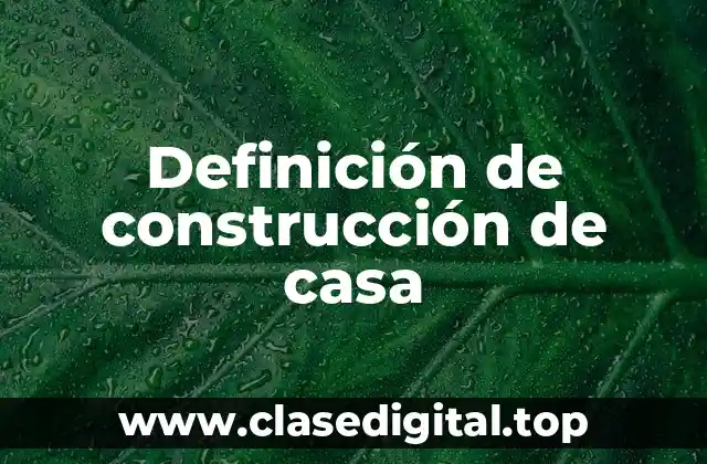 Definición de construcción de casa