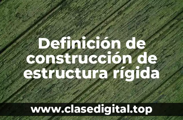 Definición de construcción de estructura rígida