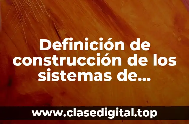 Definición de construcción de los sistemas de información