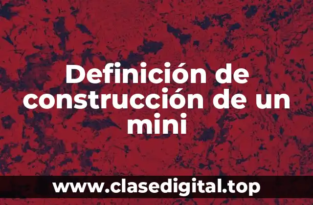 Definición de construcción de un mini
