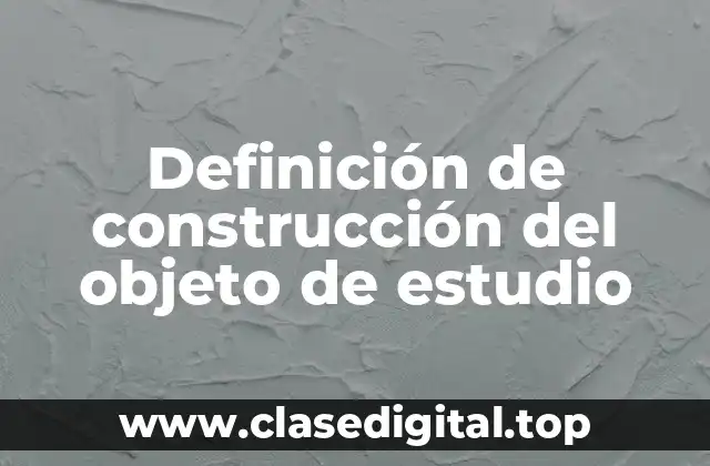 Definición de construcción del objeto de estudio