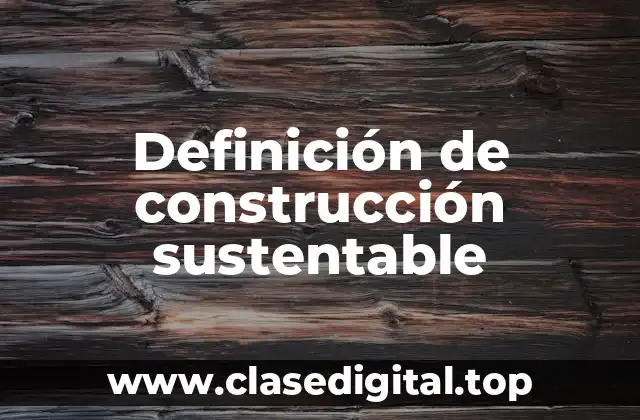 Definición de construcción sustentable