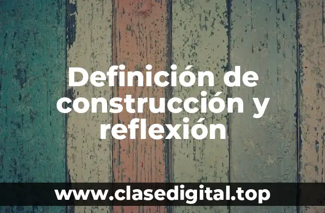 Definición de construcción y reflexión