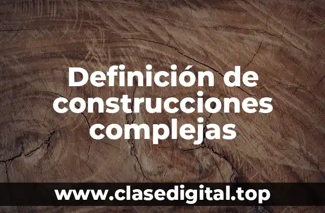 Definición de construcciones complejas