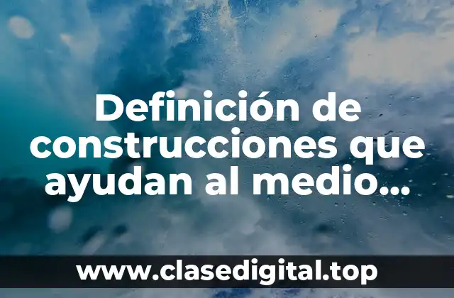 Ejemplos de construcciones que ayudan al medio ambiente