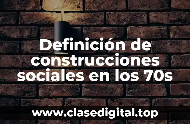 Definición de construcciones sociales en los 70s