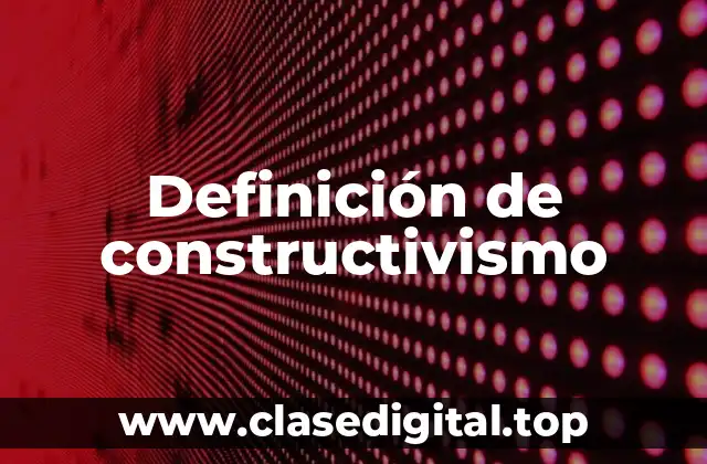 Definición técnica de constructivismo