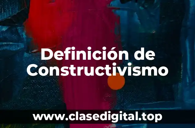 Definición técnica de Constructivismo