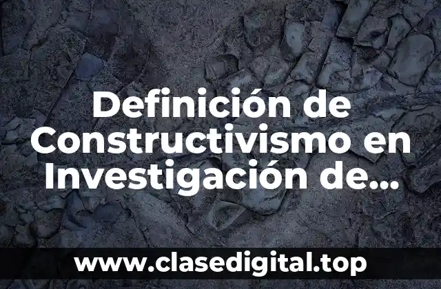 Definición de Constructivismo en Investigación de Hidalgo Guzmán