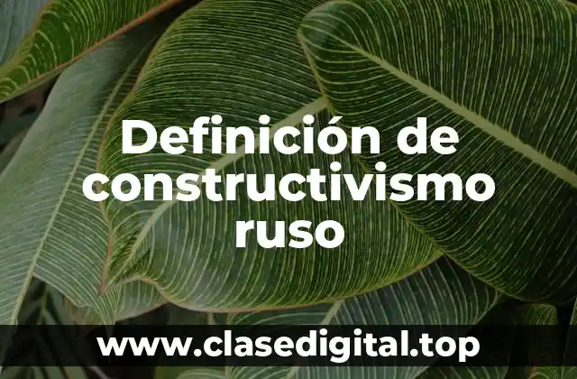 Definición de constructivismo ruso