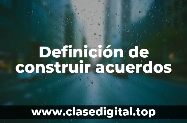 Definición de construir acuerdos