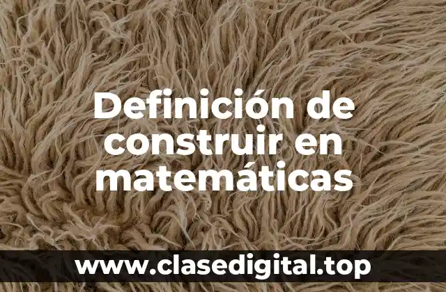 Definición de construir en matemáticas