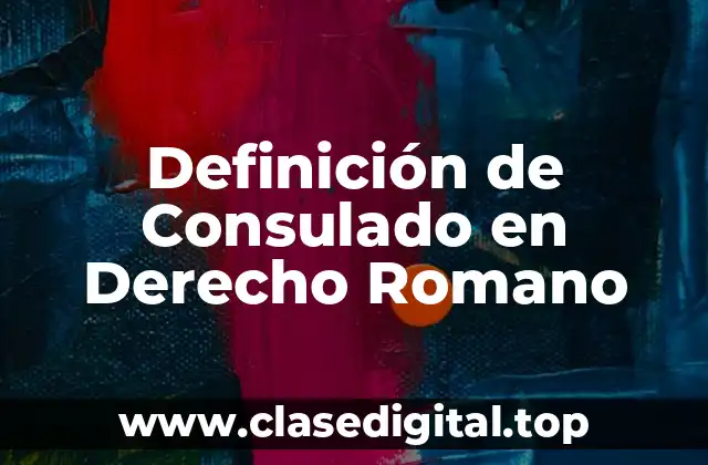 Definición de Consulado en Derecho Romano