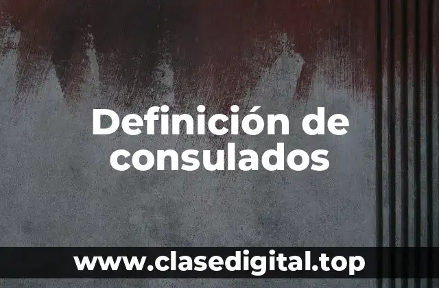 Definición de consulados