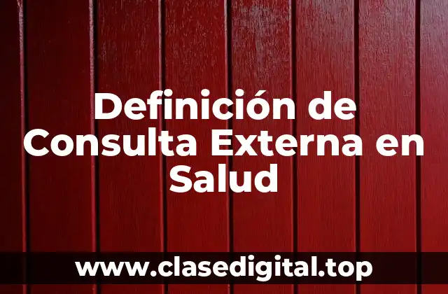Definición de Consulta Externa en Salud