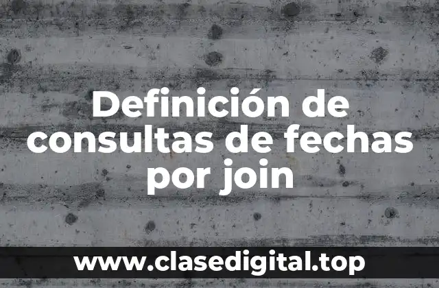 Ejemplos de consultas de fechas por join