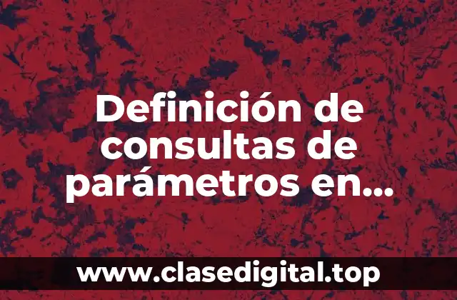 Definición de consultas de parámetros en informática