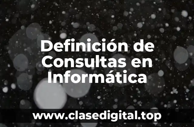 Definición de Consultas en Informática
