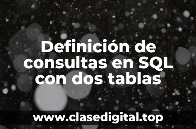 Definición de consultas en SQL con dos tablas