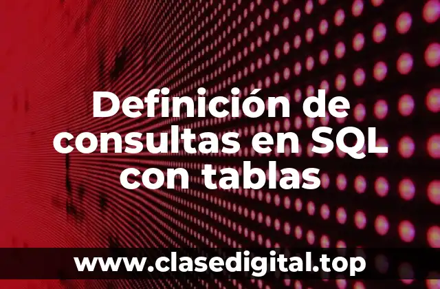 Definición de consultas en SQL con tablas