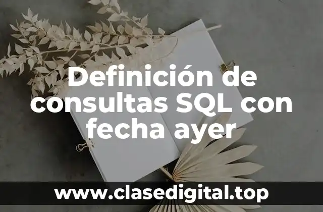 Definición de consultas SQL con fecha ayer