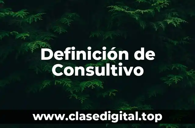 Definición de Consultivo