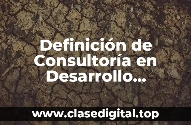 Definición de Consultoría en Desarrollo Organizacional