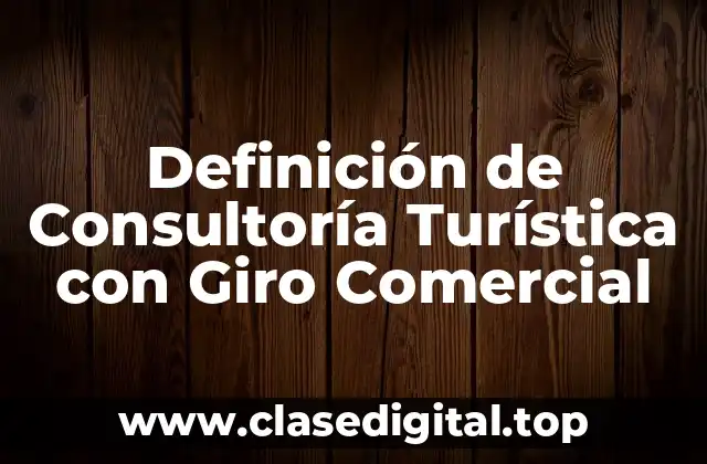 Definición de Consultoría Turística con Giro Comercial