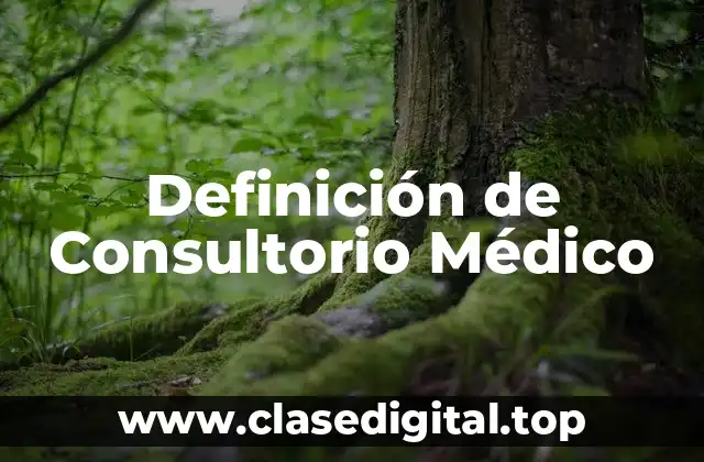 Definición de Consultorio Médico