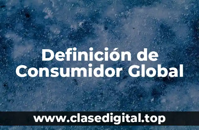Definición de Consumidor Global