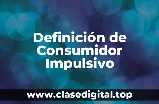 Definición de Consumidor Impulsivo