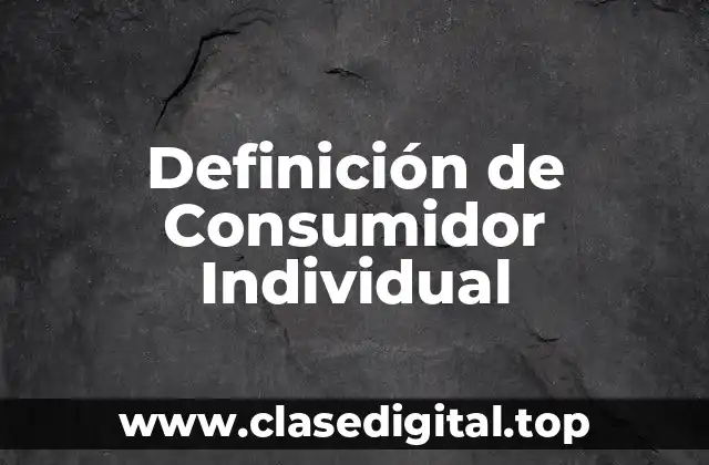 Definición de Consumidor Individual